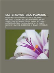 Ekstersunsistemaj planedoj Gasgigantoj, Malvarmaj Jupiteroj, Malvarmaj Neptunoj, Planedaj sistemoj, Pulsaraj planedoj, Super-Teroj, Varmaj Jupiteroj, Varmaj Neptunoj, Ekstersunsistema planedo, Gliese 581, 55 Cancri, Gliese 876, 2M1207b,1232971952,9781232971955