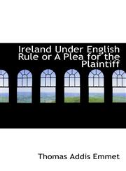 Ireland Under English Rule or A Plea for the Plaintiff,1115885561,9781115885560