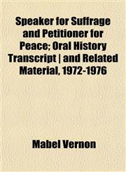 Speaker for Suffrage and Petitioner for Peace; Oral History Transcript | and Related Material, 1972-1976,1152042092,9781152042094