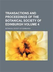 Transactions and proceedings of the Botanical Society of Edinburgh Volume 4,1153398524,9781153398527