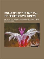 Bulletin of the Bureau of Fisheries Volume 22,1130332179,9781130332179