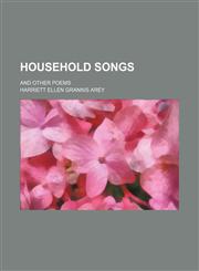Household songs; and other poems,1150872322,9781150872327