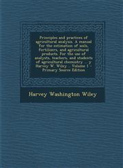 Principles and Practices of Agricultural Analysis. a Manual for the Estimation of Soils, Fertilizers, and Agricultural Products. for the Use of Analys,1293561398,9781293561393