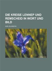 Die Kreise Lennep Und Remscheid in Wort Und Bild,1154680509,9781154680508