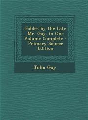 Fables by the Late Mr. Gay. in One Volume Complete - Primary Source Edition,1287568424,9781287568421