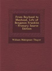 From Boyhood to Manhood, Life of Benjamin Franklin - Primary Source Edition,1287545866,9781287545866