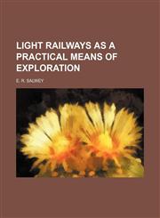 Light railways as a practical means of exploration,1151319945,9781151319944