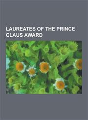 Laureates of the Prince Claus Award Mahmoud Darwish, Mamoni Raisom Goswami, Prince Claus Awards, Dayanita Singh, Hasan Salt K, Jonathan Shapiro, Carl,1230836330,9781230836331