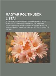 Magyar Politikusok Listai AZ 1945-1947-Es Magyarorszagi Parlamenti Ciklus Nemzetgy Lesi Kepvisel Inek Listaja,1232888478,9781232888475