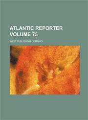 Atlantic Reporter Volume 75,1130694097,9781130694093