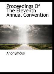 Proceedings Of The Eleventh Annual Convention,1140111655,9781140111658