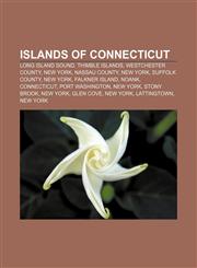 Islands of Connecticut Long Island Sound, Thimble Islands, Westchester County, New York, Nassau County, New York, Suffolk County, New York,1157406076,9781157406075