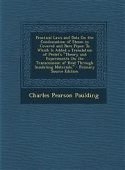 Practical Laws and Data on the Condensation of Steam in Covered and Bare Pipes To Which Is Added a Translation of Peclet's Theory and Experiments on,1287762204,9781287762201
