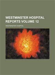 Westminster Hospital reports Volume 12,1130675068,9781130675061