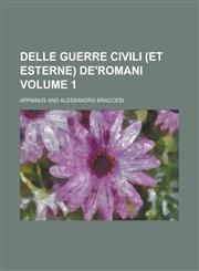 Delle guerre civili (et esterne) de'Romani Volume 1,1236826310,9781236826312