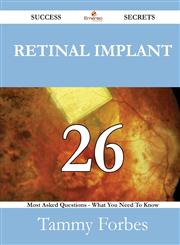 Retinal Implant 26 Success Secrets - 26 Most Asked Questions on Retinal Implant - What You Need to Know,1488528101,9781488528101