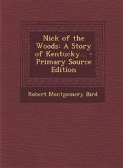 Nick of the Woods A Story of Kentucky... - Primary Source Edition,1294688669,9781294688662