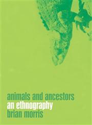Animals and Ancestors An Ethnography,185973491X,9781859734919