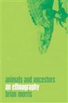 Animals and Ancestors An Ethnography,185973491X,9781859734919