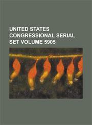 United States Congressional Serial Set Volume 5905,1234051362,9781234051365