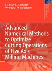 Advanced Numerical Methods to Optimize Cutting Operations of Five Axis Milling Machines,3540711201,9783540711209