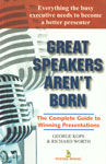 Great Speakers Aren't Born The Complete Guide to Winning Presentations [Master the Art of Giving Great Speeches; Learn the Trade Secrets of the Great Speakers; Obtain Export Advice from Fortune 500 Training Consultants; Build Audience Rapport, Handle Questions and Answers, and Use Visuals],8122300723,9788122300727