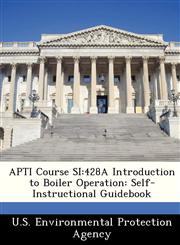APTI Course SI 428A Introduction to Boiler Operation: Self-Instructional Guidebook,1249432898,9781249432890