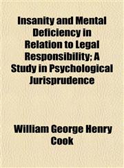 Insanity and Mental Deficiency in Relation to Legal Responsibility; A Study in Psychological Jurisprudence,1152337963,9781152337961