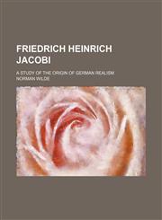Friedrich Heinrich Jacobi; A Study of the Origin of German Realism,1154589927,9781154589924