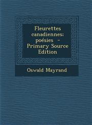 Fleurettes Canadiennes; Poesies - Primary Source Edition,1287821995,9781287821991