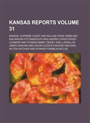 Kansas reports Volume 31,1154309134,9781154309133