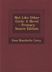 Not Like Other Girls A Novel - Primary Source Edition,1294909673,9781294909675