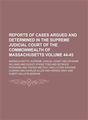 Reports of cases argued and determined in the Supreme Judicial Court of the Commonwealth of Massachusetts Volume 44-45,1130575624,9781130575620
