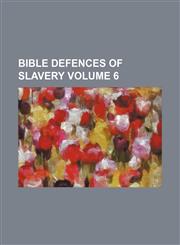 Bible defences of slavery Volume 6,1151311863,9781151311863