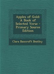 Apples of Gold A Book of Selected Verse - Primary Source Edition,1293261173,9781293261170