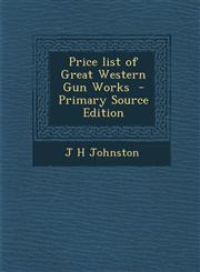 Price list of Great Western Gun Works  - Primary Source Edition,1287706134,9781287706137