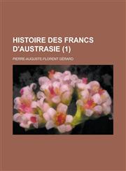 Histoire Des Francs D'Austrasie (1),1154893200,9781154893205