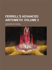 Ferrell's advanced arithmetic Volume 2,1152460188,9781152460188