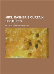 Mrs. Rasher's Curtain Lectures,145885261X,9781458852618