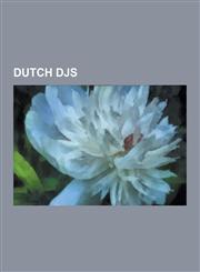 Dutch Djs Tiesto, Armin Van Buuren, Ferry Corsten, Junkie XL, Sander Kleinenberg, Ben Liebrand, Headhunterz, Eye-D, Mason, Marti,1230534865,9781230534862