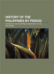 History of the Philippines by period History of the Philippines, Prehistory of the Philippines,1155204514,9781155204512