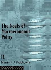 The Goals of Macroeconomic Policy,0415107636,9780415107631