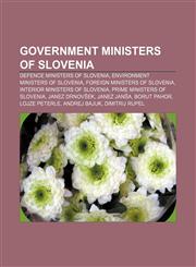 Government ministers of Slovenia Defence ministers of Slovenia, Environment ministers of Slovenia, Foreign ministers of Slovenia,1158150806,9781158150809