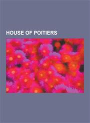 House of Poitiers Aquitainian Queens Consort, Eleanor of Aquitaine, Agnes of Poitou, List of Aquitanian Consorts, William IX, Duke of Aq,1230551263,9781230551265