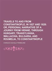 Travels to and from Constantinople, in 1827 and 1828,1230304150,9781230304151