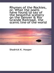 Rhymes of the Rockies, or, What the poets have found to say of the beautiful scenery on the Denver &,1117106020,9781117106021