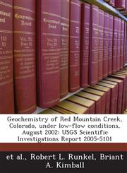 Geochemistry of Red Mountain Creek, Colorado, under low-flow conditions, August 2002 USGS Scientific Investigations Report 2005-5101,1243674458,9781243674456