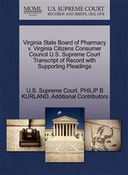 Virginia State Board of Pharmacy v. Virginia Citizens Consumer Council U.S. Supreme Court Transcript of Record with Supporting Pleadings,127063903X,9781270639039