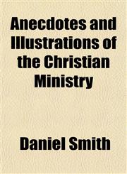 Anecdotes and Illustrations of the Christian Ministry,1151885657,9781151885654