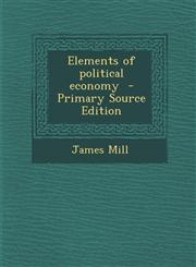 Elements of political economy  - Primary Source Edition,1295749238,9781295749232